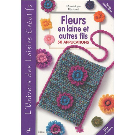 Fleurs en laine et autres fils : 50 applications