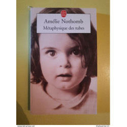 Amélie Nothomb - Métaphysique des tubes /Le livre de poche