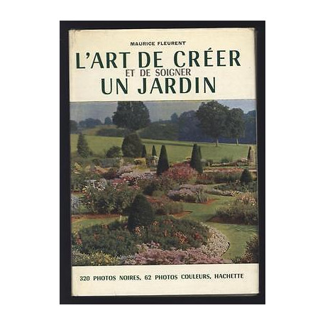 L'ART DE CREER ET DE SOIGNER UN JARDIN Maurice Fleurent JARDINAGE