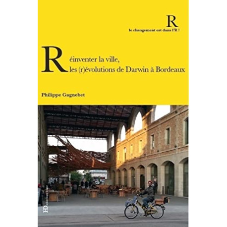 Réinventer la ville : Les (r)évolutions de Darwin à Bordeaux