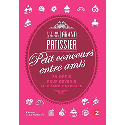 C'est moi le prochain Grand Pâtissier !. Petit concours entre amis