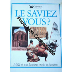 Le Saviez-Vous? Mille Et Une Histoires Vraies Et Insolites