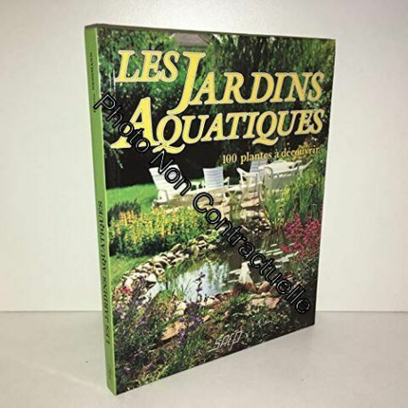 LES JARDINS AQUATIQUES. 100 plantes à découvrir