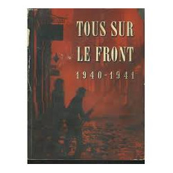 TOUS SUR LE FRONT 1940-1941 - HISTOIRE OFFICIELLE DU ROLE JOUE PAR...