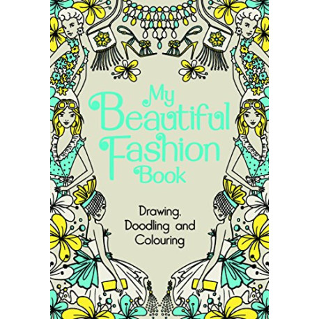 My Beautiful Fashion Book: Drawing Doodling and Colouring