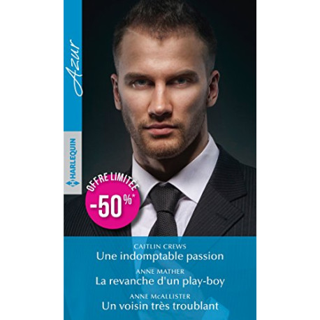 Une indomptable passion - La revanche d'un play-boy - Un voisin...