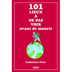 101 lieux à ne pas voir avant de mourir