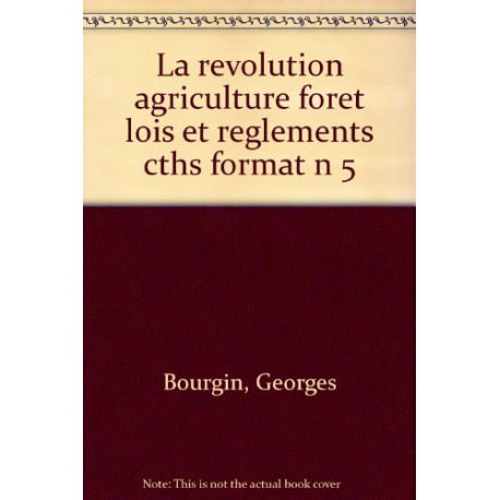 La Révolution l'agriculture la forêt : lois et règlements