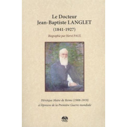 Docteur Jean Baptiste Langlet (1841-1927) : Héroïque maire de...