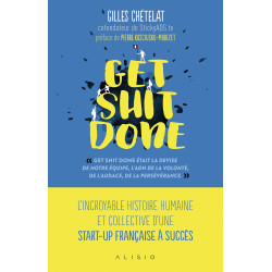 Get shit done: L'incroyable histoire humaine et collective d'une...