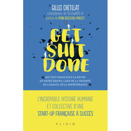 Get shit done: L'incroyable histoire humaine et collective d'une...