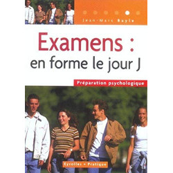 Examens : en forme le jour J ! : Préparation psychologique