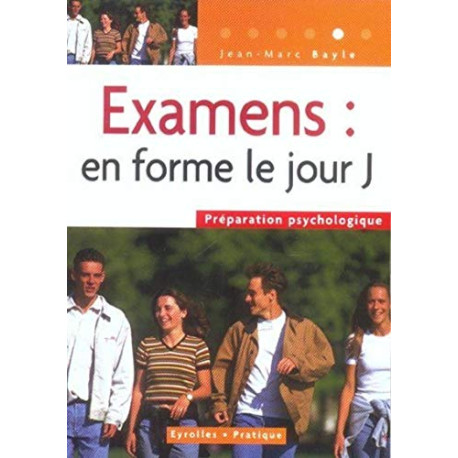 Examens : en forme le jour J ! : Préparation psychologique