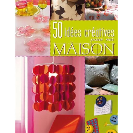 50 idees creatives pour ma maison