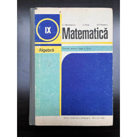 Matematica Manual pentru clasa a IX-a Nastasescu Nita Rizescu Algebra