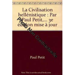 La Civilisation hellénistique : Par Paul Petit ... 3e édition mise...