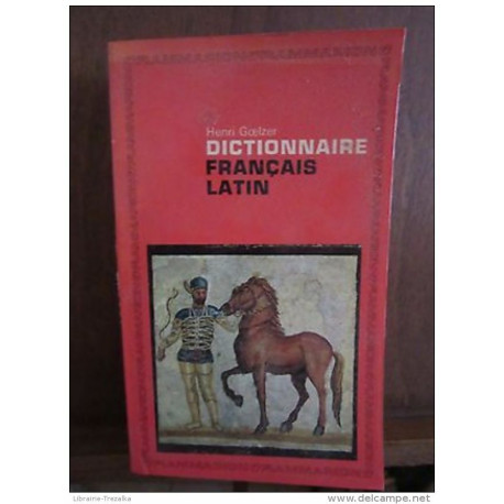 DICTIONNAIRE FRANCAIS LATIN/ Henri Goelzer