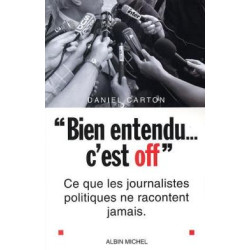 Bien entendu... c'est off. ce que les journalistes politiques ne...