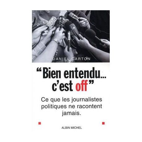 Bien entendu... c'est off. ce que les journalistes politiques ne...