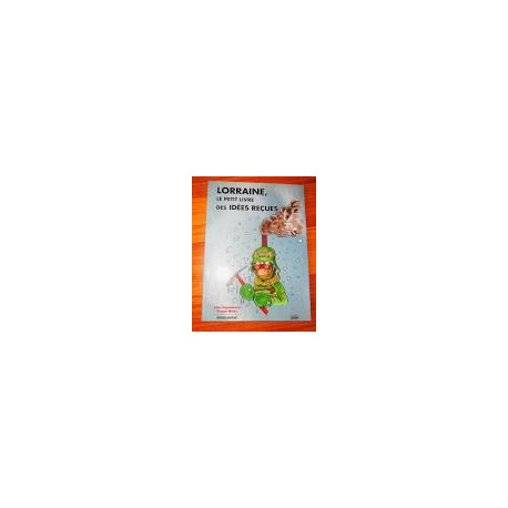 LORRAINE LE PETIT LIVRE DES IDEES RECUES (HORS-SERIE)