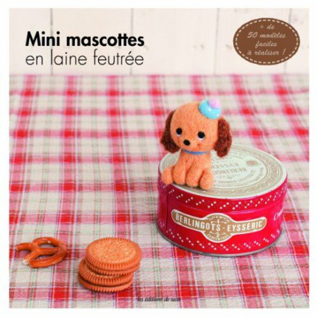 Mini mascottes en laine feutrée. + de 50 modèles faciles à réaliser