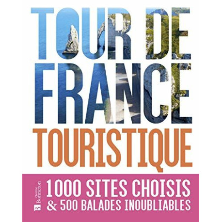 Tour de France touristique: 1000 sites choisis et 500 balades...