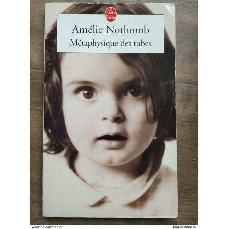 Amélie Nothomb - Métaphysique des tubes / Le livre de Poche