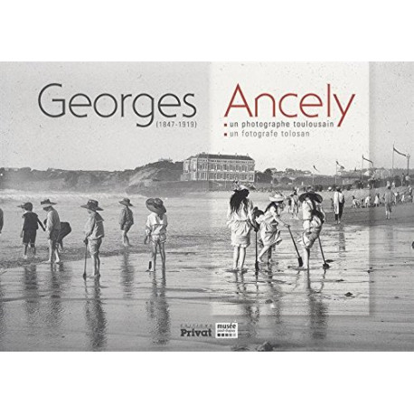 Georges Ancely (1847-1919) : Un photographe toulousain