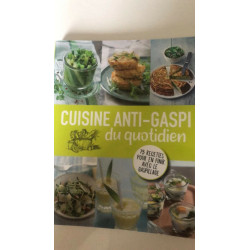 Cuisine anti-gaspi du quotidien : plus de 75 recettes pour en...