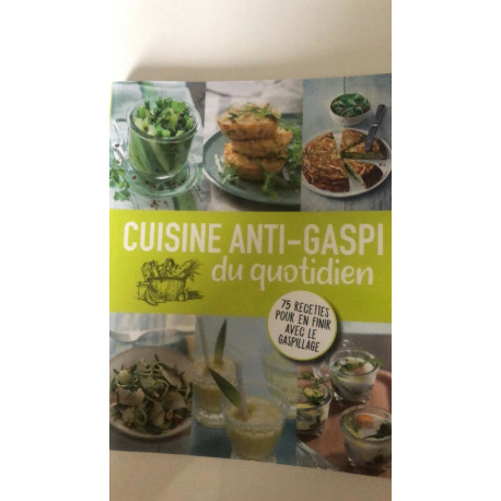 Cuisine anti-gaspi du quotidien : plus de 75 recettes pour en...