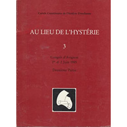 Au lieu de l'hystérie 3 - Congrès d'Avignon 1er et 2 juin 1985 -...