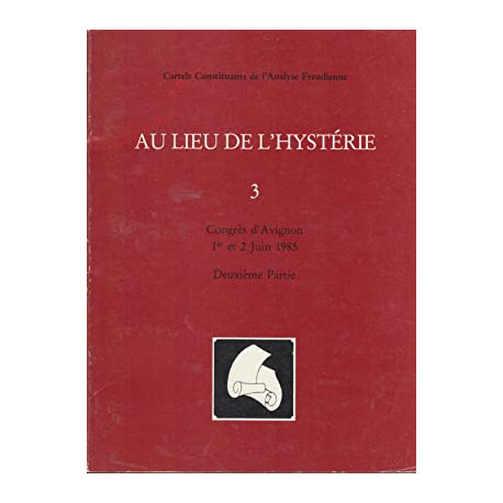 Au lieu de l'hystérie 3 - Congrès d'Avignon 1er et 2 juin 1985 -...