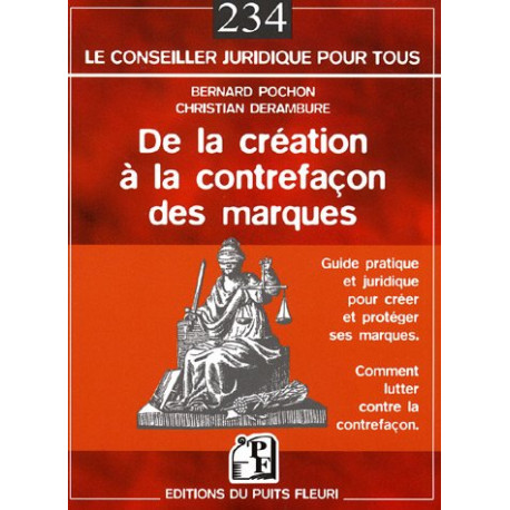 De la création à la contrefaçon des marques: Guide pratique et...