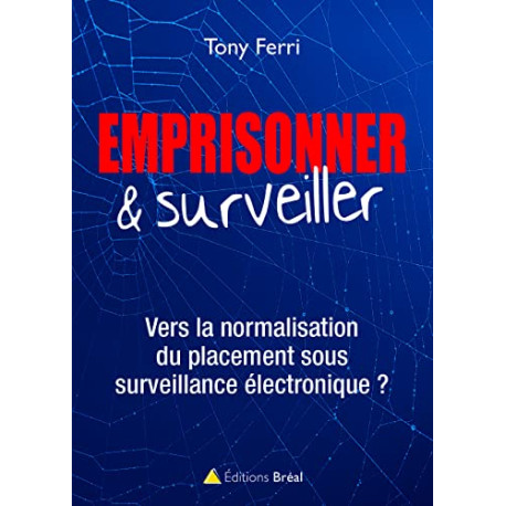 Emprisonner et surveiller: Vers la normalisation du placement sous...