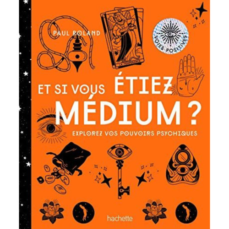 Et si vous étiez médium ? - explorez vos pouvoirs psychiques