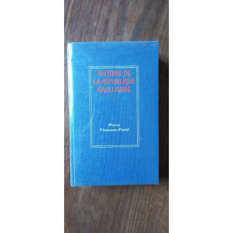 Pierre viansson ponté Histoire De La République Gaullienne I fayard