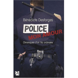 Police mon amour : Chroniques d'un flic ordinaire