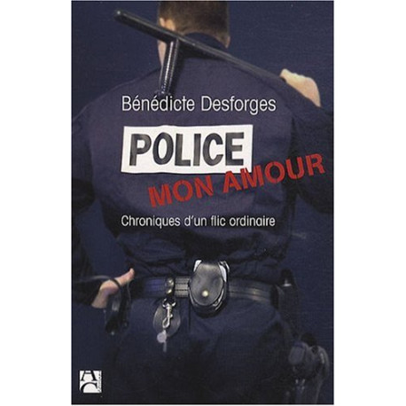 Police mon amour : Chroniques d'un flic ordinaire