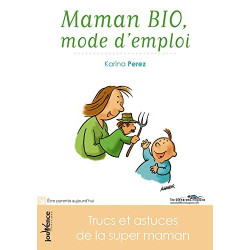 Maman bio: Mode d'emploi: Trucs et astuces de la super-maman