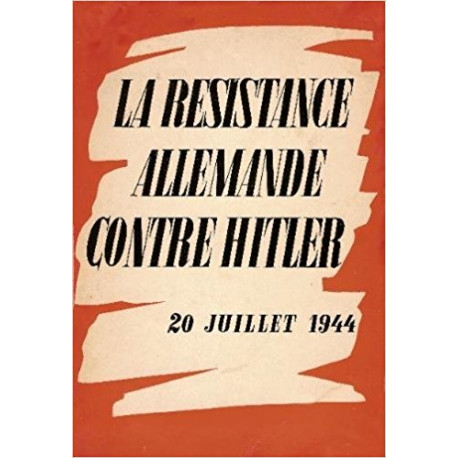 La résistance Allemende contre Hitler 20 juillet 1944