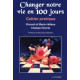 Changer notre vie en 100 jours...: Cahier pratique