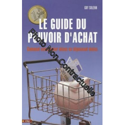 Le Guide Du Pouvoir D'achat - Comment Consommer Mieux En Dépensant...