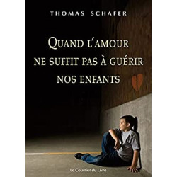 Quand l'amour ne suffit pas à guérir nos enfants: Méthodes...