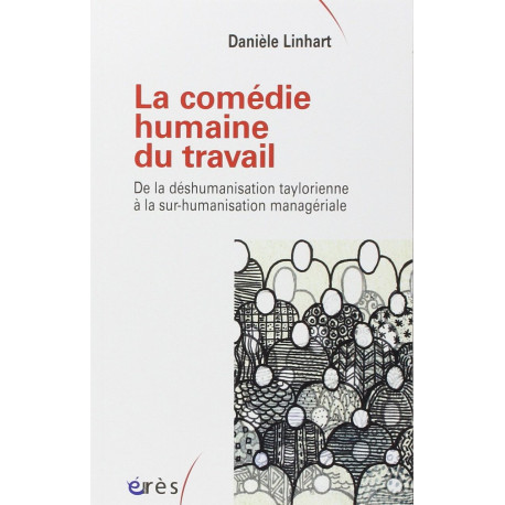 La comédie humaine du travail: De la déshumanisation taylorienne