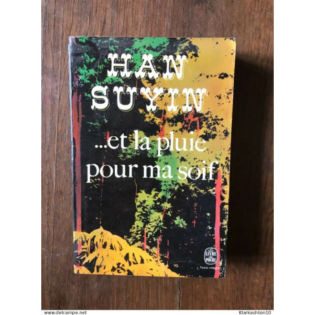 HAN SUYIN - ... et la pluie pour ma soif / le livre de poche