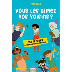 Vous les aimez vos voisins