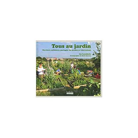 Tous au jardin - Ouvriers solidaires partagés les jardins se...