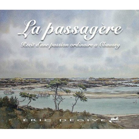 La passagère : Récit d'une passion ordinaire à Chausey