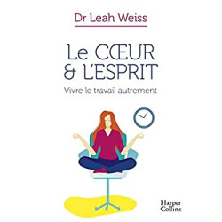 Le Coeur et l'Esprit : Vivre le travail autrement: La méthode pour...