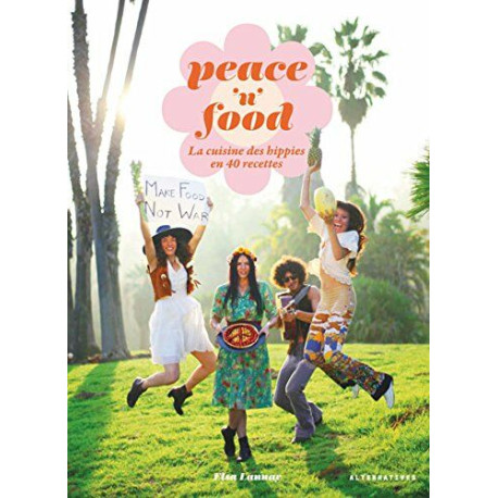 Peace 'n' Food: La cuisine des hippies en 40 recettes